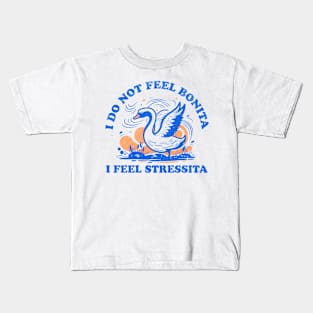 I Do Not Feel Bonita I Feel Stressita Kids T-Shirt